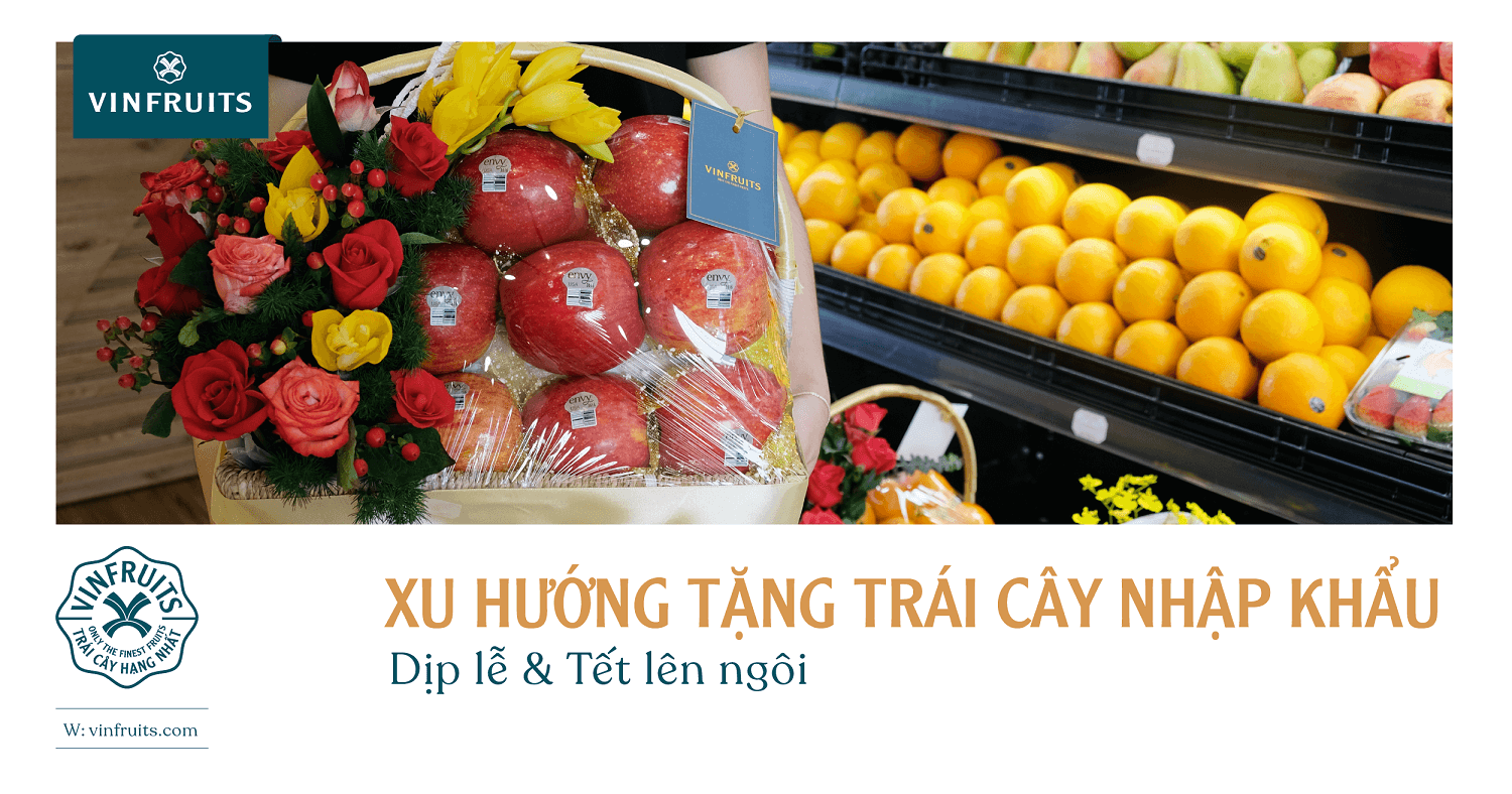 Xu hướng tặng trái cây nhập khẩu dịp lễ & Tết lên ngôi