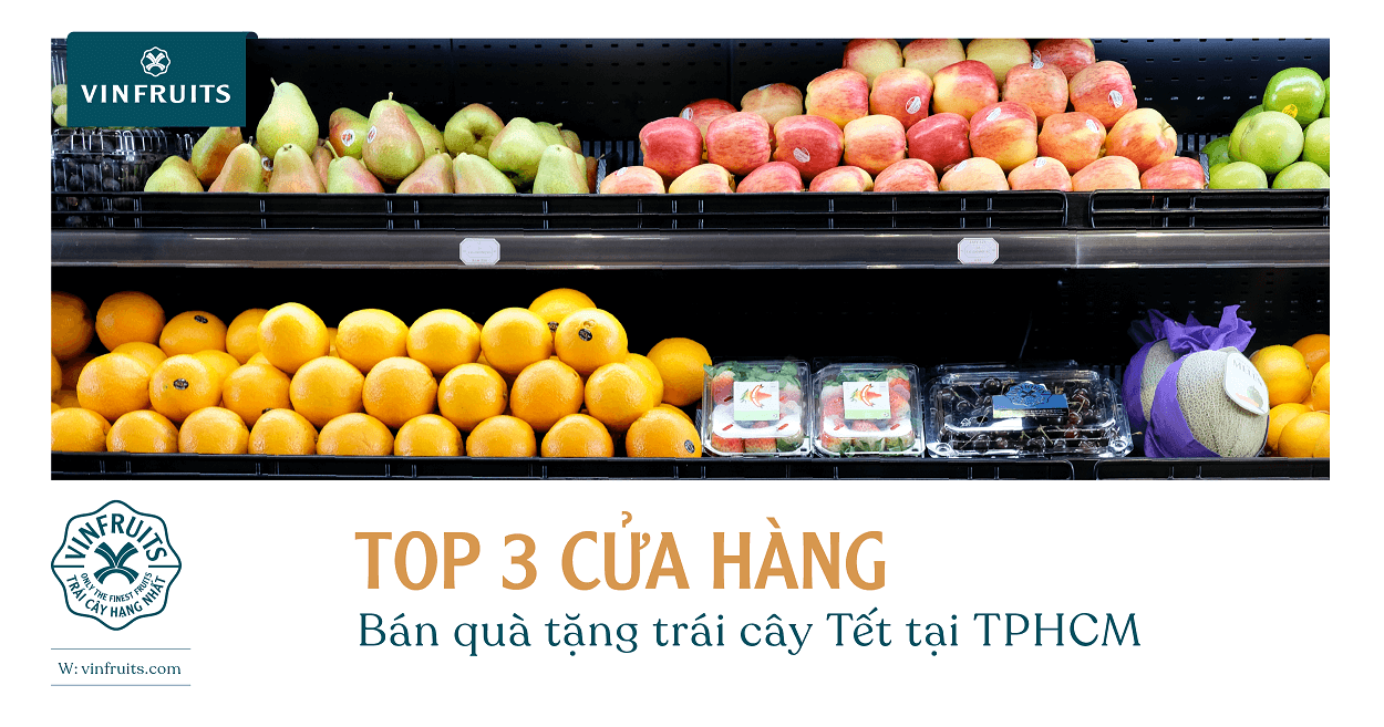 Top 3 cửa hàng bán quà tặng trái cây Tết tại TPHCM