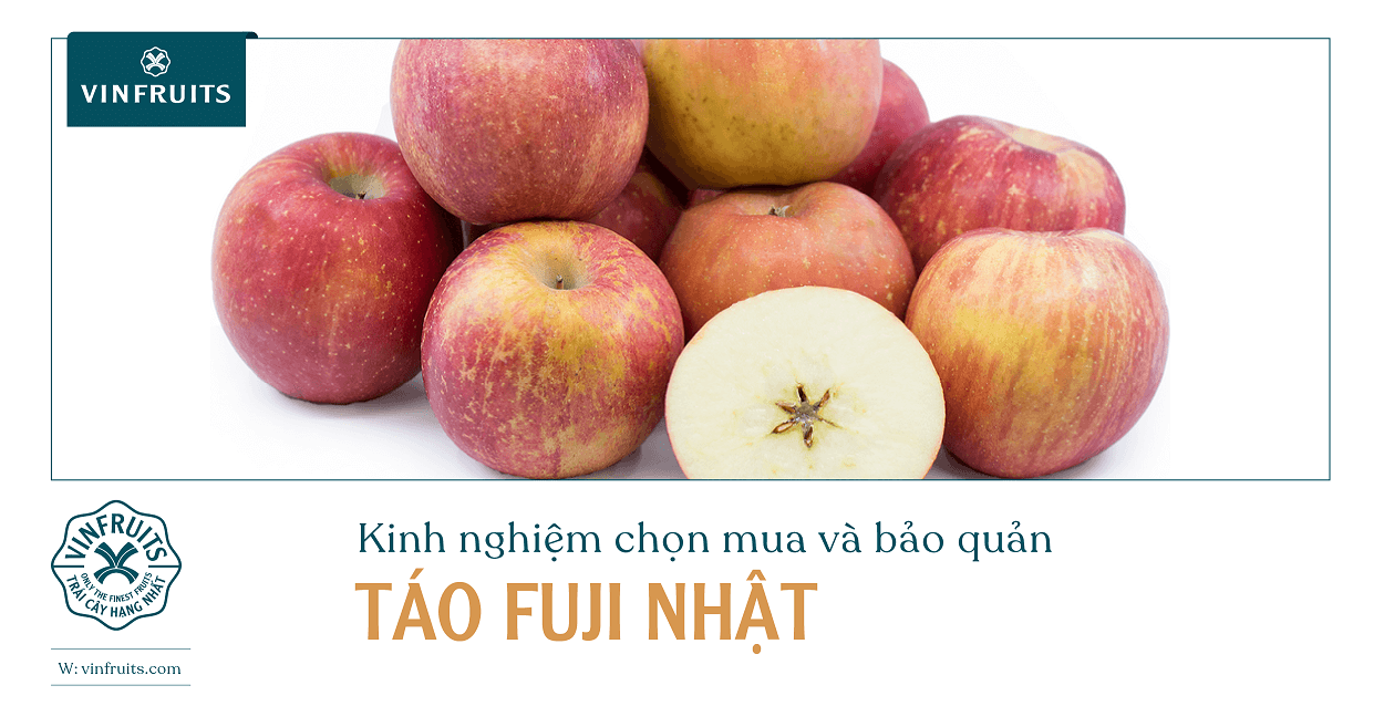 Kinh nghiệm chọn mua và bảo quản táo Fuji Nhật