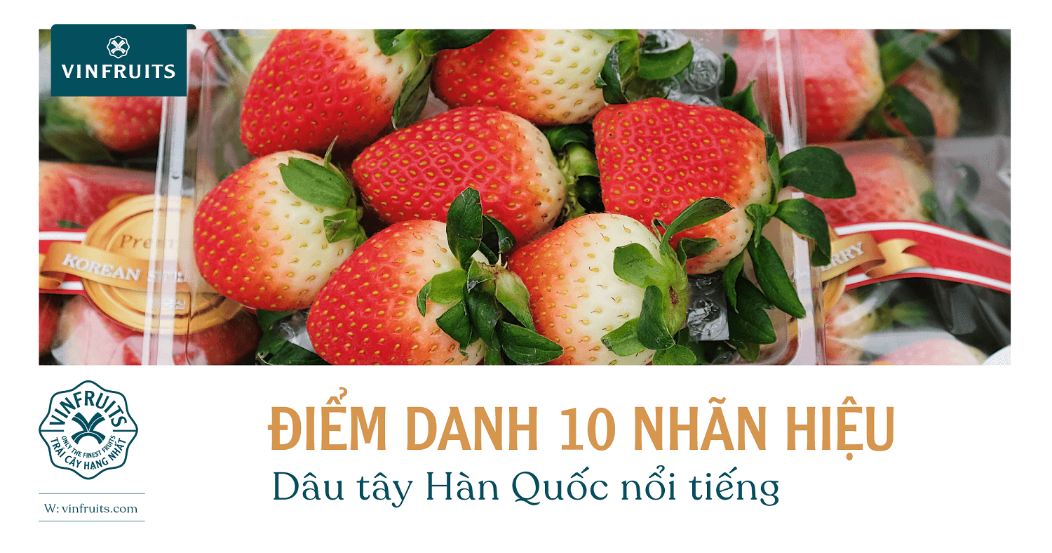Điểm danh 10 nhãn hiệu dâu tây Hàn Quốc nổi tiếng